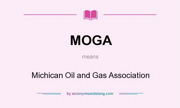 What does MOGA mean? It stands for Michican Oil and Gas Association