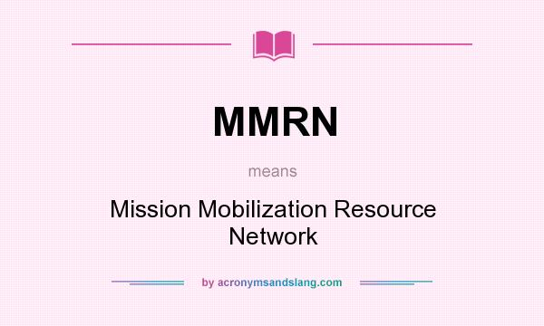 What does MMRN mean? It stands for Mission Mobilization Resource Network