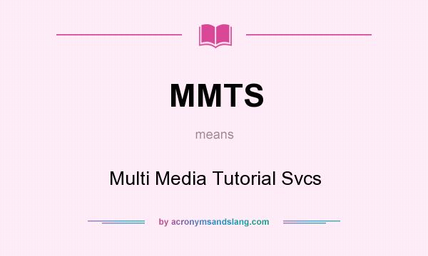 What does MMTS mean? It stands for Multi Media Tutorial Svcs