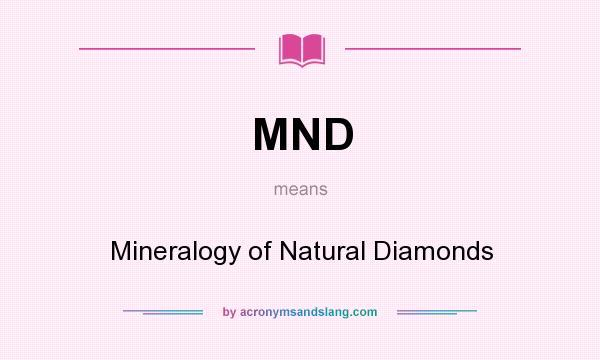 What does MND mean? It stands for Mineralogy of Natural Diamonds