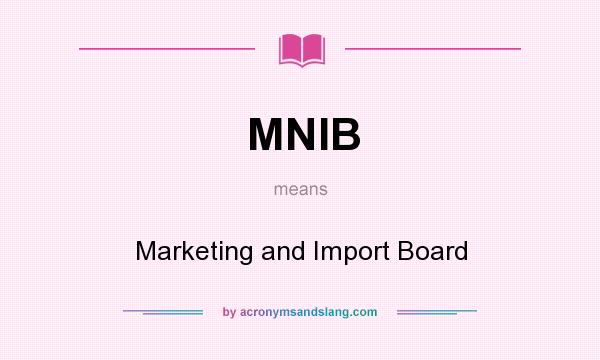 What does MNIB mean? It stands for Marketing and Import Board