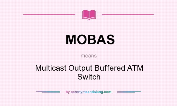 What does MOBAS mean? It stands for Multicast Output Buffered ATM Switch