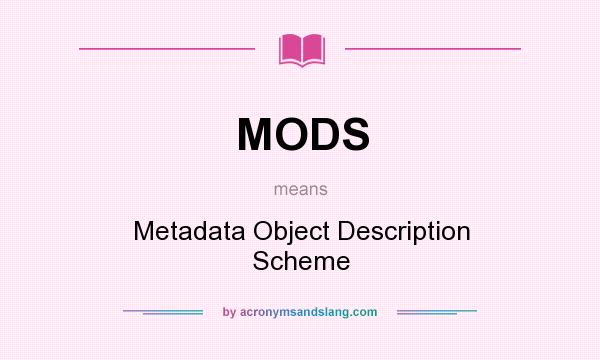 What does MODS mean? It stands for Metadata Object Description Scheme