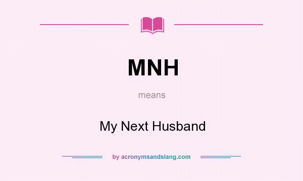What does MNH mean? It stands for My Next Husband