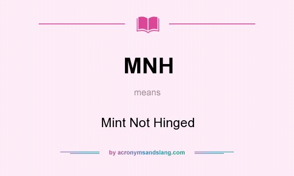 What does MNH mean? It stands for Mint Not Hinged
