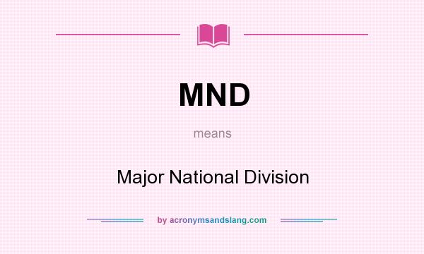 What does MND mean? It stands for Major National Division