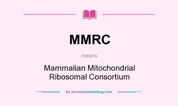 What does MMRC mean? It stands for Mammalian Mitochondrial Ribosomal Consortium