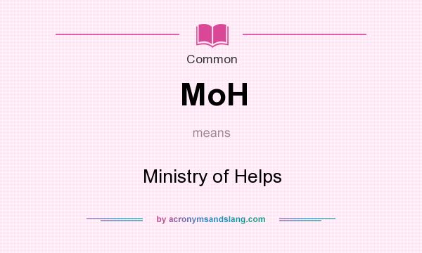 What does MoH mean? It stands for Ministry of Helps