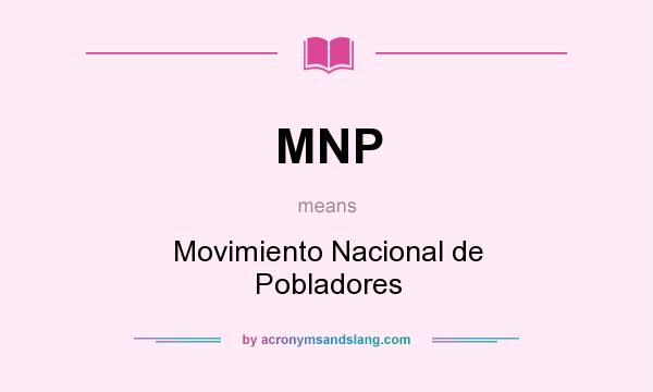What does MNP mean? It stands for Movimiento Nacional de Pobladores