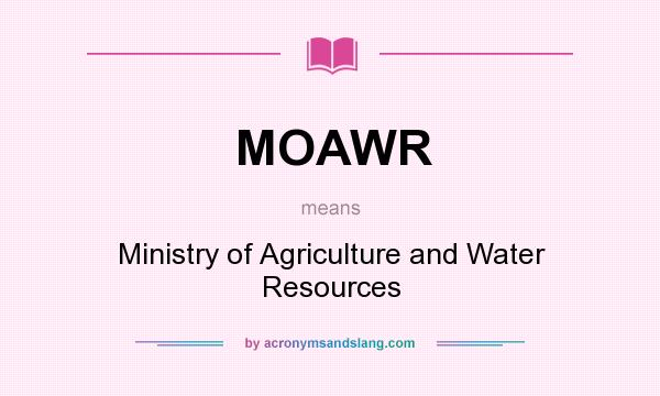 What does MOAWR mean? It stands for Ministry of Agriculture and Water Resources