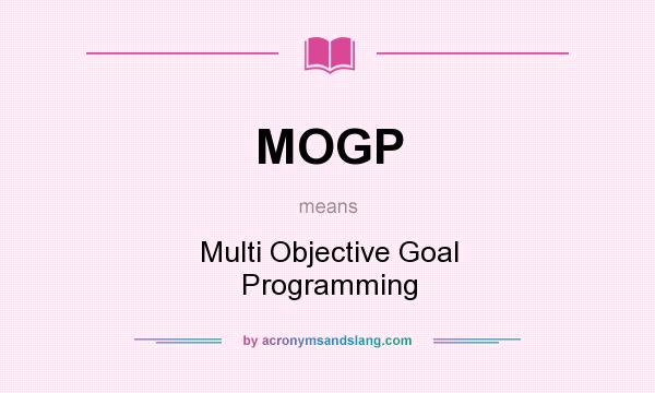 What does MOGP mean? It stands for Multi Objective Goal Programming