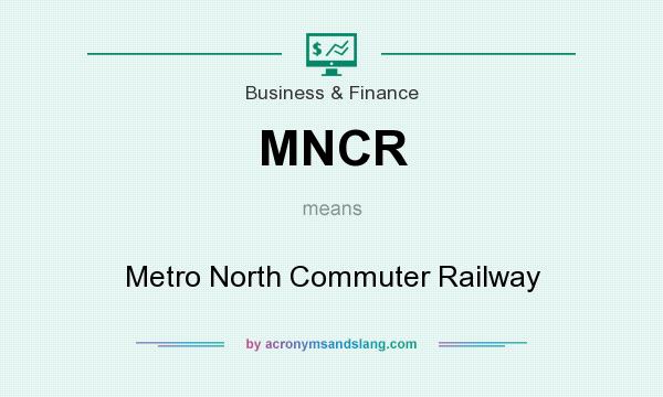 What does MNCR mean? It stands for Metro North Commuter Railway