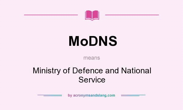 What does MoDNS mean? It stands for Ministry of Defence and National Service