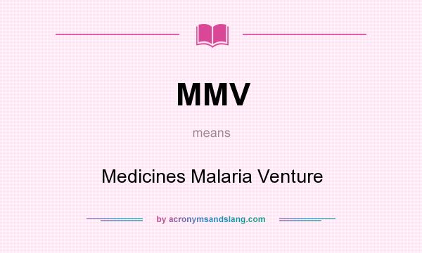 What does MMV mean? It stands for Medicines Malaria Venture