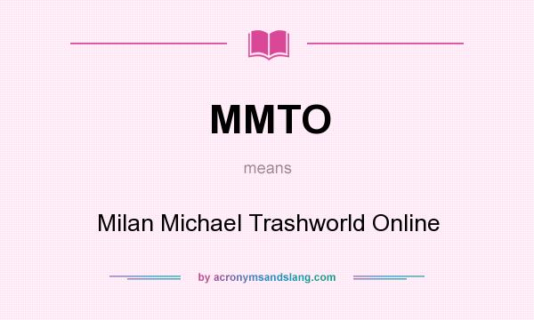 What does MMTO mean? It stands for Milan Michael Trashworld Online