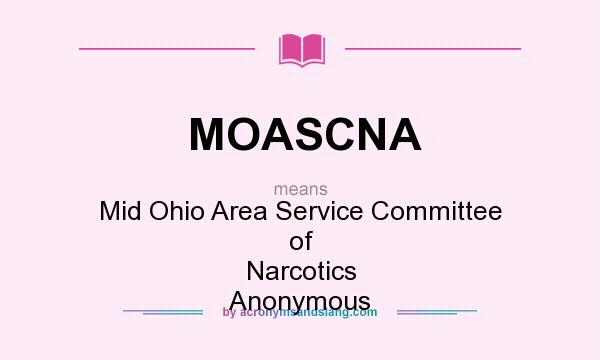 What does MOASCNA mean? It stands for Mid Ohio Area Service Committee of Narcotics Anonymous