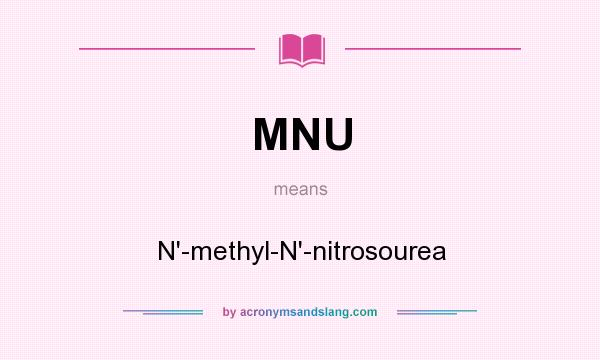 What does MNU mean? It stands for N`-methyl-N`-nitrosourea