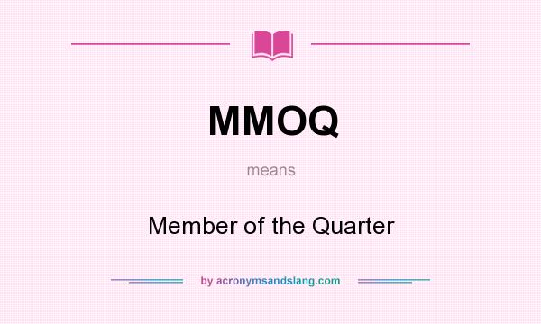 What does MMOQ mean? It stands for Member of the Quarter