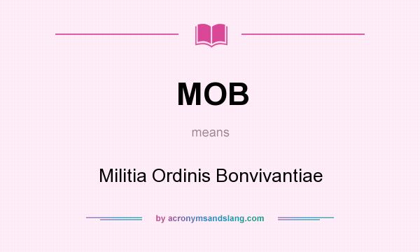 What does MOB mean? It stands for Militia Ordinis Bonvivantiae