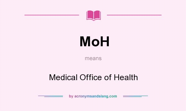 What does MoH mean? It stands for Medical Office of Health