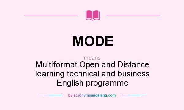 What does MODE mean? It stands for Multiformat Open and Distance learning technical and business English programme