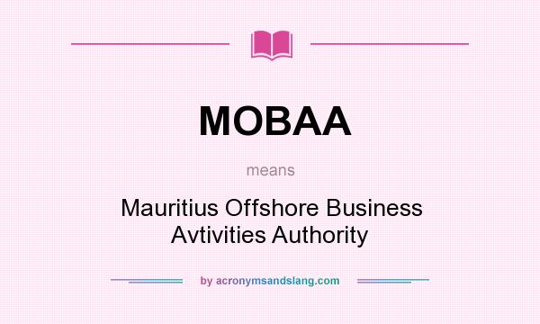 What does MOBAA mean? It stands for Mauritius Offshore Business Avtivities Authority