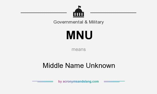 What does MNU mean? It stands for Middle Name Unknown