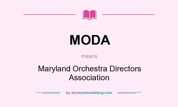 What does MODA mean? It stands for Maryland Orchestra Directors Association