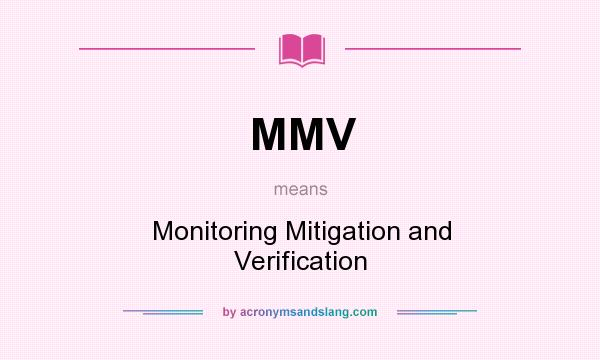 What does MMV mean? It stands for Monitoring Mitigation and Verification