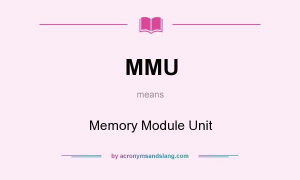 What does MMU mean? It stands for Memory Module Unit