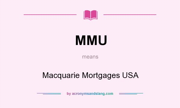 What does MMU mean? It stands for Macquarie Mortgages USA