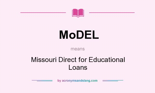 What does MoDEL mean? It stands for Missouri Direct for Educational Loans