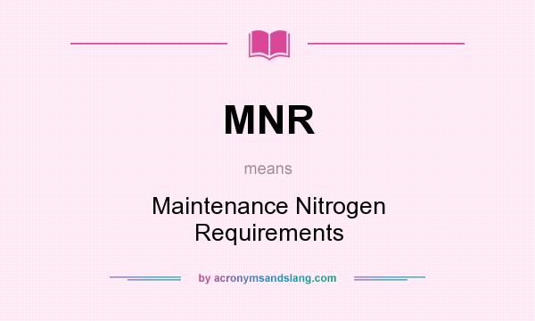 What does MNR mean? It stands for Maintenance Nitrogen Requirements