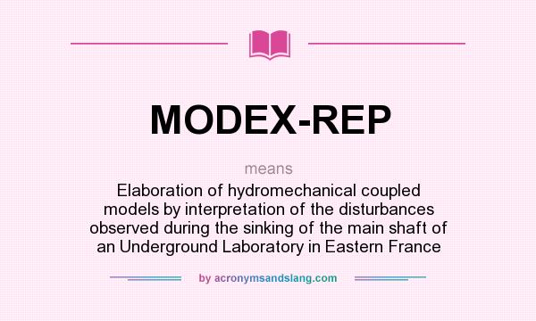 What does MODEX-REP mean? It stands for Elaboration of hydromechanical coupled models by interpretation of the disturbances observed during the sinking of the main shaft of an Underground Laboratory in Eastern France