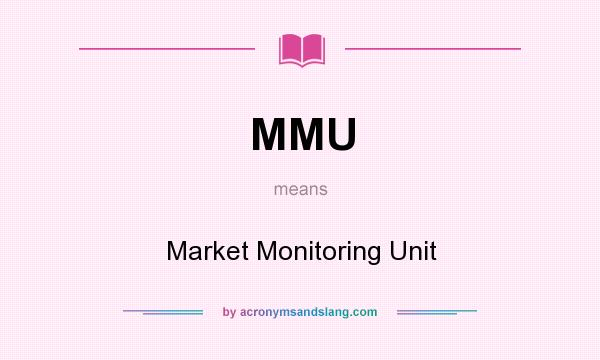 What does MMU mean? It stands for Market Monitoring Unit