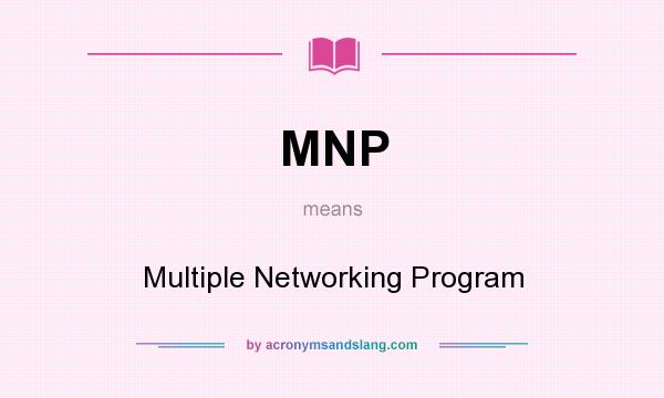 What does MNP mean? It stands for Multiple Networking Program