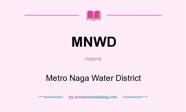 What does MNWD mean? It stands for Metro Naga Water District