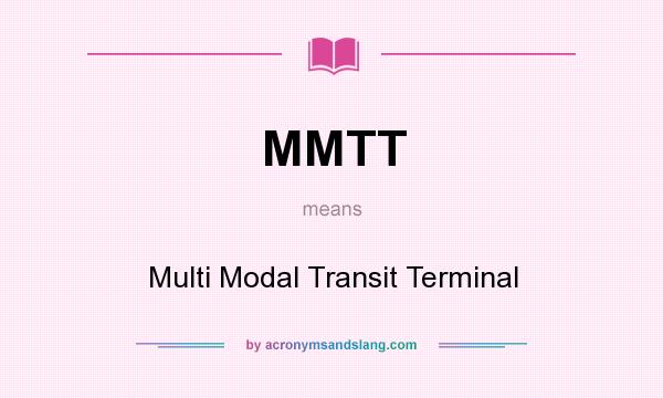 What does MMTT mean? It stands for Multi Modal Transit Terminal