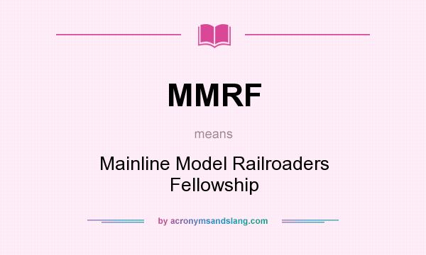 What does MMRF mean? It stands for Mainline Model Railroaders Fellowship
