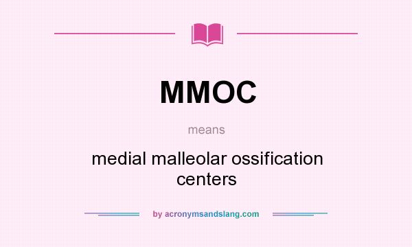 What does MMOC mean? It stands for medial malleolar ossification centers