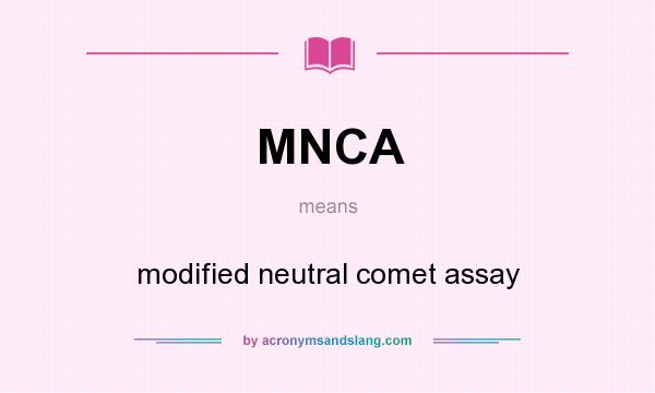 What does MNCA mean? It stands for modified neutral comet assay