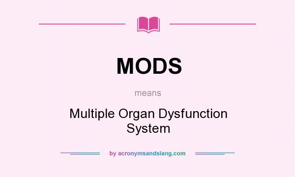 What does MODS mean? It stands for Multiple Organ Dysfunction System
