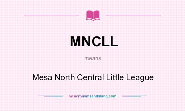What does MNCLL mean? It stands for Mesa North Central Little League