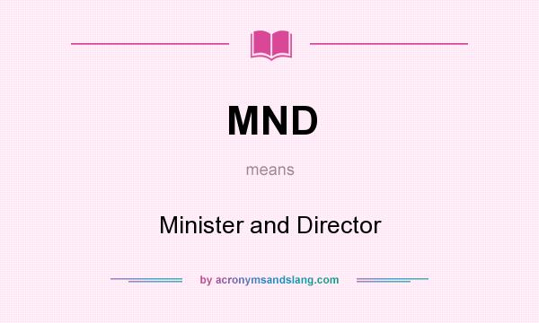 What does MND mean? It stands for Minister and Director