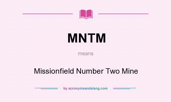 What does MNTM mean? It stands for Missionfield Number Two Mine