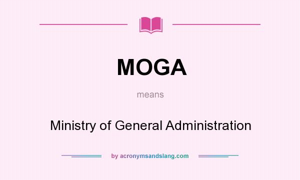 What does MOGA mean? It stands for Ministry of General Administration