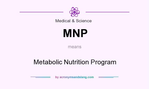 What does MNP mean? It stands for Metabolic Nutrition Program