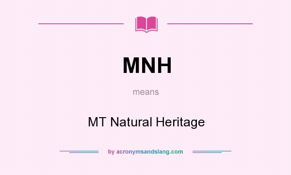 What does MNH mean? It stands for MT Natural Heritage