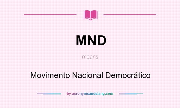 What does MND mean? It stands for Movimento Nacional Democrático