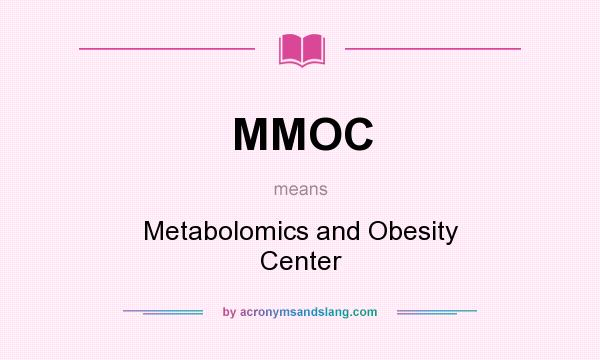 What does MMOC mean? It stands for Metabolomics and Obesity Center